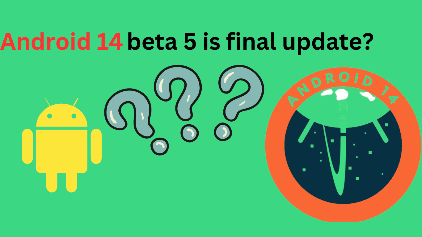 Andriod 14 beta 5 is final?