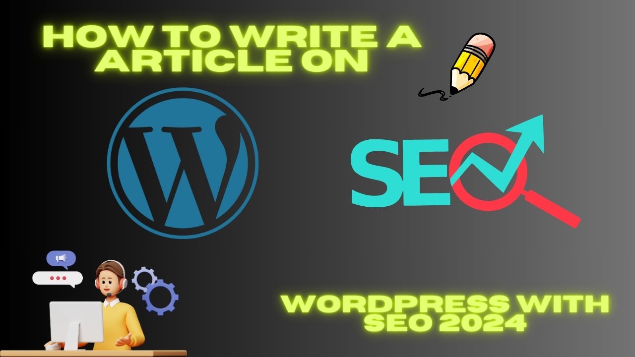 How to write a Article on WordPress with SEO in 2024