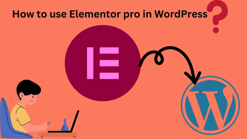 How to use Elementor in WordPress:-