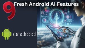 9 fresh android Ai features in 2024